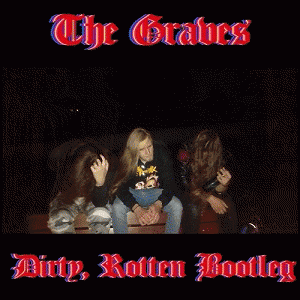 The Graves : Dirty, Rotten Bootleg